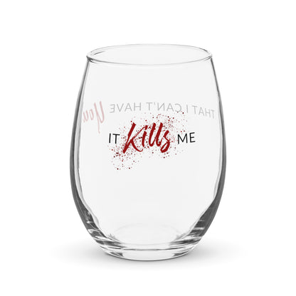 It Kills Me Wineglass!